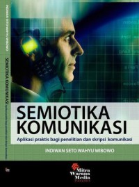 Image of Semiotika Komunikasi : Aplikasi Praktis bagi Penelitian dan Skripsi Komunikasi